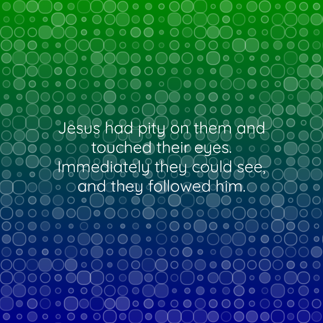 Verse of the Day Image for 2026-04-01. Scripture reference Matthew 20: 34