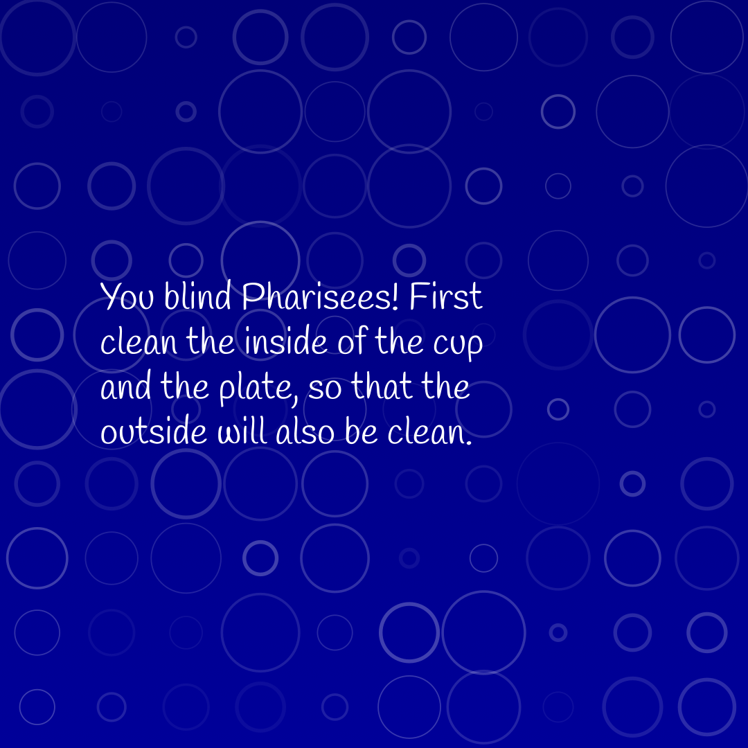 Verse of the Day Image for 2026-04-13. Scripture reference Matthew 23: 26