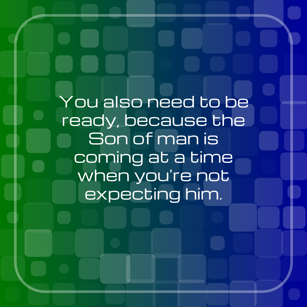 Verse of the Day Image for 2026-04-28. Scripture reference Matthew 24: 44